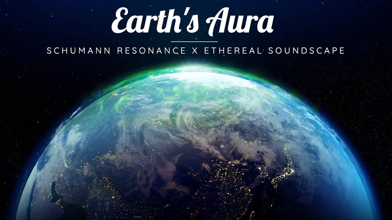 EARTH’s AURA | Schumann Resonance + Ethereal Soundscapes to Calm your Mind | Meditative Mind